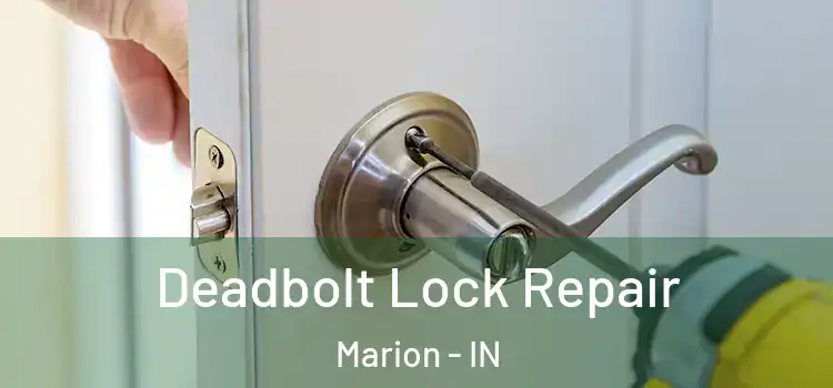  Deadbolt Lock Repair Marion - IN